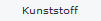 Kunststoff